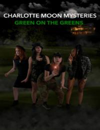Charlotte Moon Mysteries - Green on the Greens - Streamsb